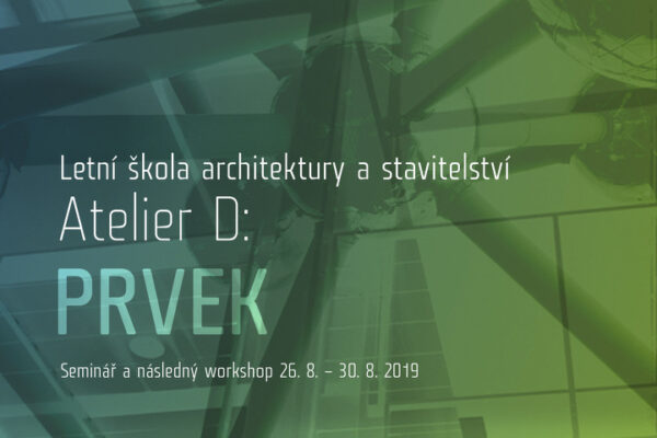 Letní škola architektury a stavitelství 2019 - Ateliér D